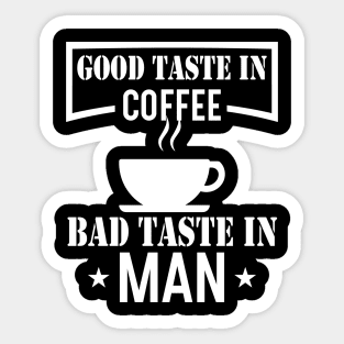 Good Taste In Coffee Bad Taste In Men Sticker